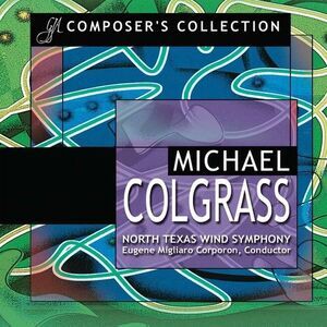Eugene Corporon - Composer's Collection: Michael Colgrass  CD